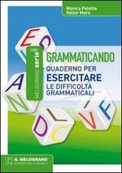 Grammaticando. Quaderno per esercitare le difficoltà grammaticali