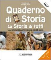 Il quaderno di storia. La storia di tutti. Per la Scuola media. 1.Dall'origine dell'universo al mondo greco