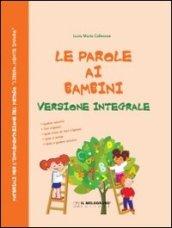 Le parole ai bambini. Testo per l'implementazione del metodo di letto-scrittura «libera.mente imparo». Per la Scuola elementare. Ediz. integrale