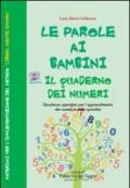 Le parole ai bambini. Quaderno dei numeri. Quaderno operativo per imparare i numeri con il metodo libera...mente imparo