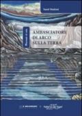 Ambasciatore di Arco sulla terra. Ediz. illustrata