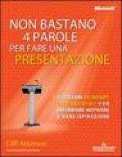 Non bastano 4 parole per fare una presentazione. Utilizzare Microsoft Powerpoint per informare, motivare e dare ispirazione