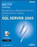 Designing a Database Server Infrastructure Using Microsoft SQL Server 2005. MCITP Training (Esame 70-443). Con CD-ROM