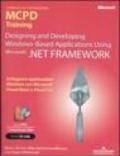 Designing and Developing Windows-Based Applications Using Microsoft .NET Framework. MCPD Training. Esame 70-548. Con DVD e CD-Rom