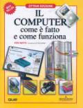 Il computer com'è fatto e come funziona. Ediz. illustrata