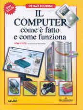 Il computer com'è fatto e come funziona. Ediz. illustrata