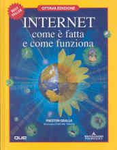 Internet, com'è fatta e come funziona. Ediz. illustrata