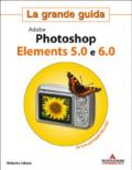 Adobe Photoshop Elements 5.0 e 6.0. La grande guida. Ediz. illustrata. Con CD-ROM