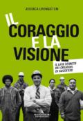 Il coraggio e la visione. Il lato segreto dei creatori di successo