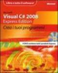 Microsoft Visual C# 2008. Express edition. Crea i tuoi programmi. Con DVD-ROM
