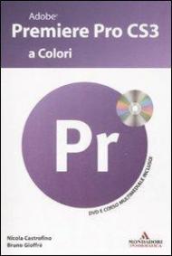 Adobe Premiere Pro CS3 a colori. Con CD-ROM