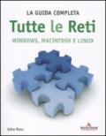 Tutte le reti. Windows, Macintosh e Linux. La guida completa