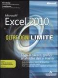 Microsoft Excel 2010. Oltre ogni limite. Fogli di lavoro, grafici, analisi dei dati e macro