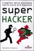 Super Hacker: I segreti della sicurezza nella nuova era digitale (Argomenti generali)