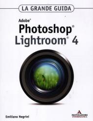 Adobe Photoshop Lightroom 4. La grande guida