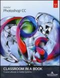 Adobe Photoshop CC. Classroom in a book. Il corso ufficiale di Adobe Systems