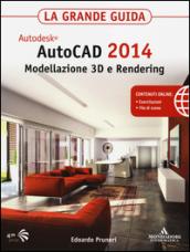 Autodesk. AutoCAD 2014. Modellazione 3D e Rendering. La grande guida