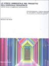 Lo stress ambientale nel progetto dell'ospedale pediatrico. Indirizzi tecnici e suggestioni architettoniche. Ediz. italiana e inglese