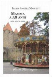 Mamma a 38 anni. Una storia vera