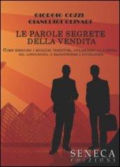 Le parole segrete della vendita. Come riescono i migliori venditori, utilizzando la potenza del linguaggio, a raggiungere l'eccellenza