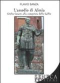 L'assedio di Alesia. Giulio Cesare alla conquista delle Gallie