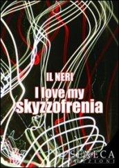 I love my skyzzofrenia