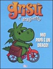 Mio papà è un drago! Grisù il draghetto. Ediz. illustrata: 2