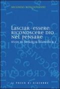 Studi di teologia filosofica. 1.Lasciar-essere: riconoscere Dio nel pensare