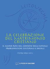 La celebrazione del matrimonio cristiano. Il nuovo rito nel contesto delle attuali problematiche culturali e sociali