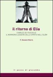 Il ritorno di Elia. Charles de Foucauld e il mormorio leggero dello spirito nell'Islam