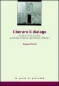 Liberare il dialogo. Islam e Cattolicesimo successo o crisi di una parola comune?