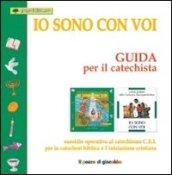 Io sono con voi. Guida per il catechista. Sussidio operativo al Catechismo C.E.I. per la catechesi biblica e l'iniziazione cristiana