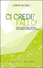 Ci credi? Fallo! Regola per il vivere cristiano da Pacomio a Charles de Foucauld