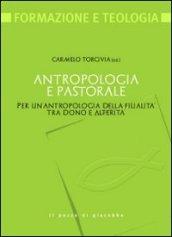 Antropologia e pastorale. Per un'antropologia della filialità tra dono e alterità