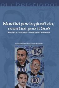 Martiri per la giustizia, martiri per il Sud. Livatino, Puglisi, Diana, testimoni della speranza