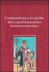 Costantino e le sfide del cristianesimo. Tracce per una difficile ricerca