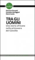 Tra gli uomini. Una storia africana nella primavera del Concilio