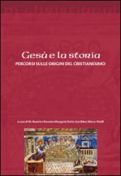 Gesù e la storia. Percorsi sulle origini del cristianesimo