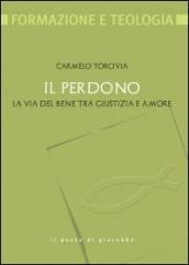 Il perdono. La via del bene tra giustizia e amore