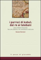I parroci di Kabul: dal re ai talebani. Una strana missione tra diplomatici, mujaheddin e beduini