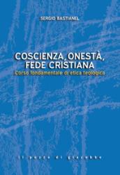 Coscienza, onestà, fede cristiana. Corso fondamentale di etica teologica