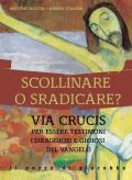 Scollinare o sradicare? Via Crucis per essere testimoni coraggiosi e gioiosi del Vangelo