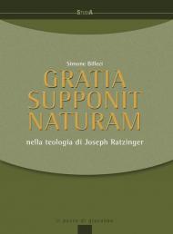 Gratia supponit naturam. Nella teologia di Joseph Ratzinger