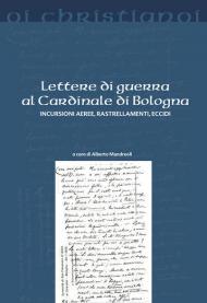 Lettere di guerra al cardinale di Bologna. Incursioni aeree, rastrellamenti, eccidi