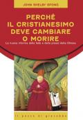 Perché il cristianesimo deve cambiare o morire. La nuova riforma della fede e della prassi della Chiesa