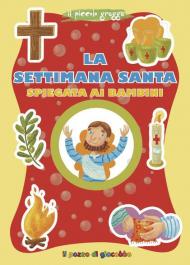 La Settimana santa spiegata ai bambini. Ediz. illustrata