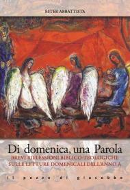 Di domenica, una parola. Brevi riflessioni biblico-teologiche sulle letture domenicali dell'Anno A