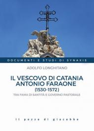 Il vescovo di Catania Antonio Faraone (1530-1572). Tra fama di santità e governo pastorale