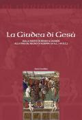 La Giudea di Gesù. Dalla morte di Erode il Grande alla fine del regno di Agrippa I (4 a.C. - 44 d.C.)