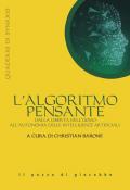 L' algoritmo pensante. Dalla libertà dell'uomo all'autonomia delle Intelligenze Artificiali